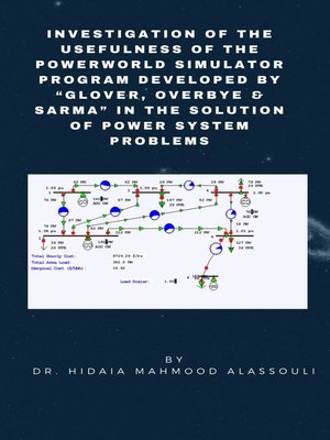cover image of Investigation of the Usefulness of the PowerWorld Simulator Program Developed by "Glover, Overbye & Sarma" in the Solution of Power System Problems
